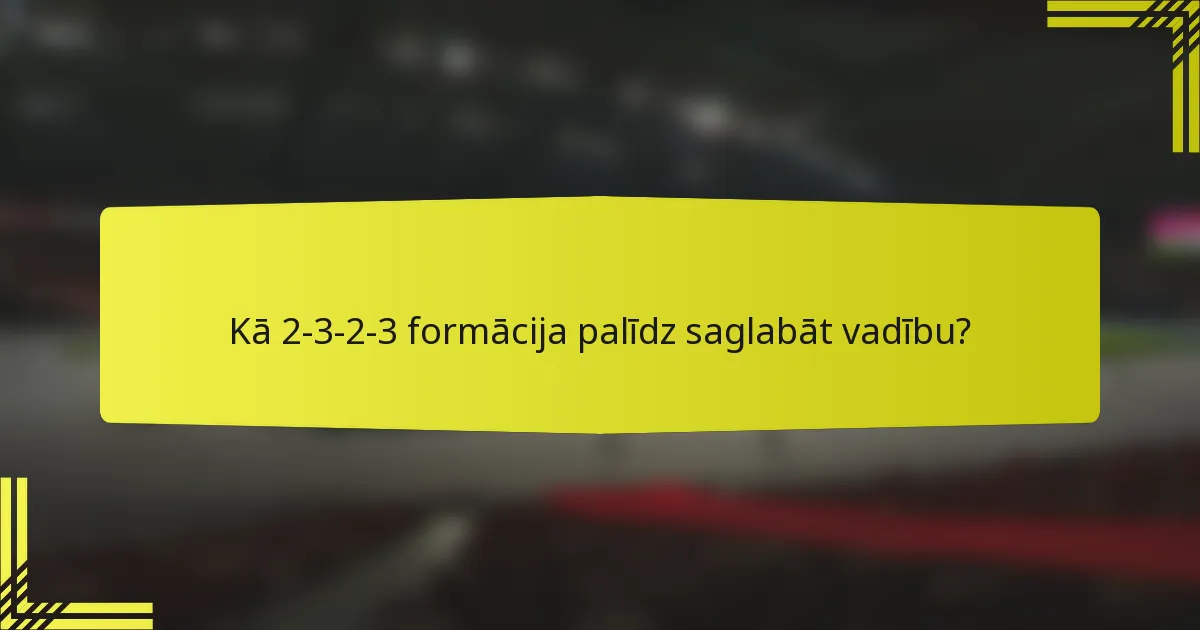 Kā 2-3-2-3 formācija palīdz saglabāt vadību?