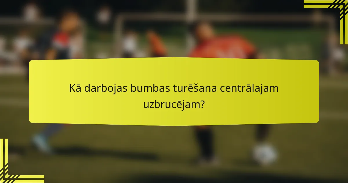 Kā darbojas bumbas turēšana centrālajam uzbrucējam?